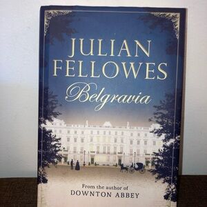 Belgravia By Julian Fellowes (Author of Downton Abbey) 1st US Edition Hardcover